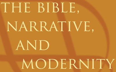 Please Join Me for “The Bible, Narrative, and Modernity” Symposium, March 26-28, 2015