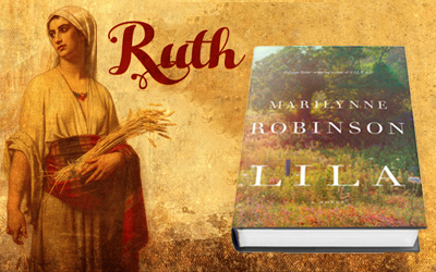 The Bible & the Novel: Ruth & Marilynne Robinson’s Lila